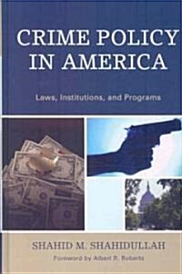 Crime Policy in America: Laws, Institutions, and Programs (Hardcover)