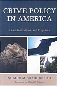 Crime Policy in America: Laws, Institutions, and Programs (Paperback)