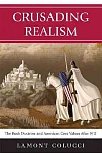 Crusading Realism: The Bush Doctrine and American Core Values After 9/11 (Paperback)