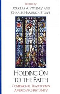 Holding On to the Faith: Confessional Traditions and American Christianity (Paperback)