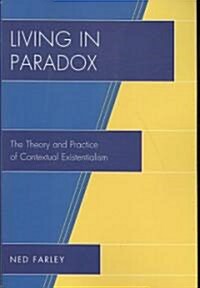 Living in Paradox: The Theory and Practice of Contextual Existentialism (Paperback)