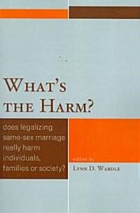 Whats the Harm?: Does Legalizing Same-Sex Marriage Really Harm Individuals, Families or Society? (Paperback)