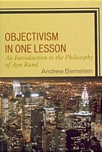 Objectivism in One Lesson: An Introduction to the Philosophy of Ayn Rand (Paperback)