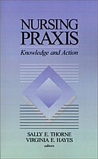 Nursing PRAXIS: Knowledge and Action (Paperback)