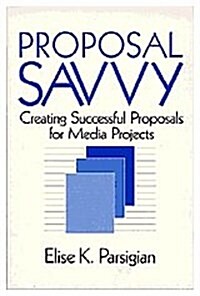 Proposal Savvy: Creating Successful Proposals for Media Projects (Hardcover)