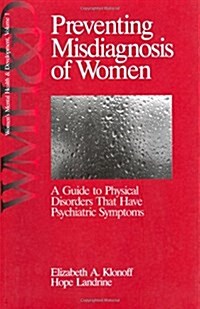 Preventing Misdiagnosis of Women: A Guide to Physical Disorders That Have Psychiatric Symptoms (Hardcover)