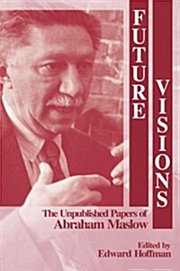 Future Visions: The Unpublished Papers of Abraham Maslow (Hardcover)