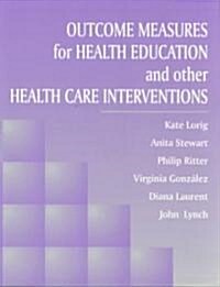 Outcome Measures for Health Education and Other Health Care Interventions (Paperback)