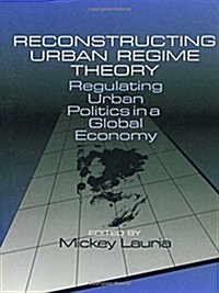 Reconstructing Urban Regime Theory: Regulating Urban Politics in a Global Economy (Paperback)