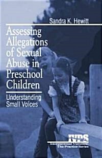 Assessing Allegations of Sexual Abuse in Preschool Children: Understanding Small Voices (Paperback)