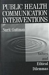 Public Health Communication Interventions: Values and Ethical Dilemmas (Hardcover)
