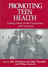 Promoting Teen Health: Linking Schools, Health Organizations, and Community (Paperback)