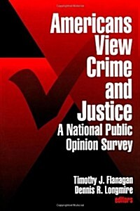 Americans View Crime and Justice: A National Public Opinion Survey (Paperback)