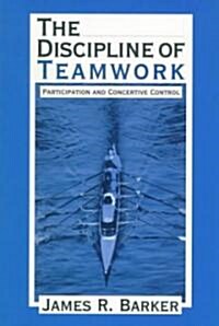 The Discipline of Teamwork: Participation and Concertive Control (Paperback)