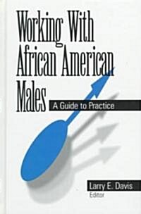 Working with African American Males: A Guide to Practice (Hardcover)