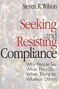 Seeking and Resisting Compliance: Why People Say What They Do When Trying to Influence Others (Paperback)