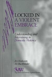 Locked in a Violent Embrace: Understanding and Intervening in Domestic Violence (Hardcover)