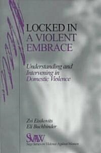 Locked in a Violent Embrace: Understanding and Intervening in Domestic Violence (Paperback)