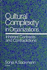 Cultural Complexity in Organizations: Inherent Contrasts and Contradictions (Hardcover)