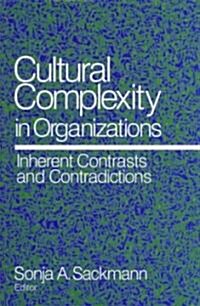 Cultural Complexity in Organizations: Inherent Contrasts and Contradictions (Paperback)