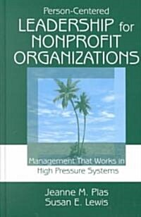 Person-Centered Leadership for Nonprofit Organizations: Management That Works in High Pressure Systems (Hardcover)