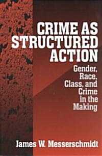 Crime as Structured Action: Gender, Race, Class, and Crime in the Making (Paperback, Volume Two)