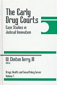 The Early Drug Courts: Case Studies in Judicial Innovation (Hardcover)