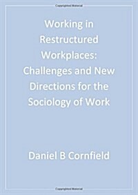 Working in Restructured Workplaces: Challenges and New Directions for the Sociology of Work (Paperback)