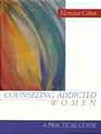 Counseling Addicted Women: A Practical Guide (Paperback)