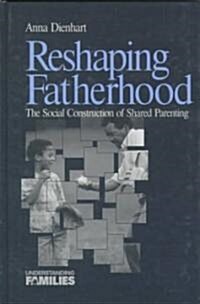Reshaping Fatherhood: The Social Construction of Shared Parenting (Hardcover)