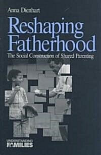 Reshaping Fatherhood: The Social Construction of Shared Parenting (Paperback)