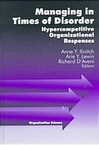 Managing in Times of Disorder: Hypercompetitive Organizational Responses (Hardcover)