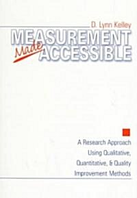 [중고] Measurement Made Accessible: A Research Approach Using Qualitative, Quantitative and Quality Improvement Methods (Paperback)