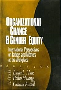 Organizational Change and Gender Equity: International Perspectives on Fathers and Mothers at the Workplace (Hardcover)