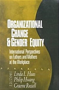 Organizational Change and Gender Equity: International Perspectives on Fathers and Mothers at the Workplace (Paperback)
