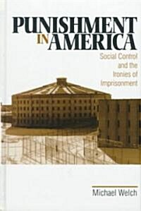 Punishment in America: Social Control and the Ironies of Imprisonment (Hardcover)