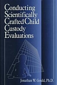 Conducting Scientifically Crafted Child Custody Evaluations (Paperback)