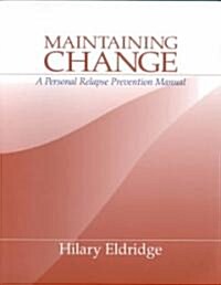 Maintaining Change: A Personal Relapse Prevention Manual (Paperback)