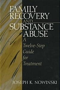 Family Recovery and Substance Abuse: A Twelve-Step Guide for Treatment (Paperback)
