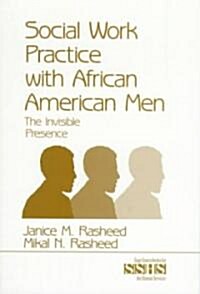 Social Work Practice with African American Men: The Invisible Presence (Paperback)