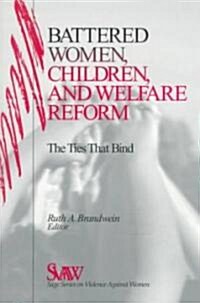 Battered Women, Children, and Welfare Reform: The Ties That Bind (Paperback)