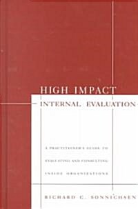 High Impact Internal Evaluation: A Practitioners Guide to Evaluating and Consulting Inside Organizations (Hardcover)