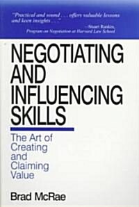 Negotiating and Influencing Skills: The Art of Creating and Claiming Value (Paperback)