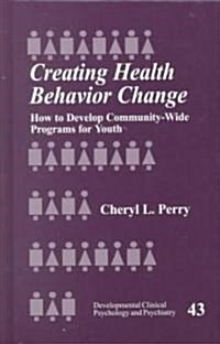 Creating Health Behavior Change: How to Develop Community-Wide Programs for Youth (Hardcover)