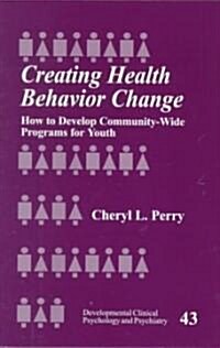 Creating Health Behavior Change: How to Develop Community-Wide Programs for Youth (Paperback)