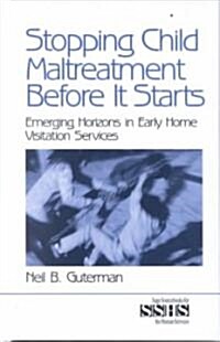 Stopping Child Maltreatment Before It Starts: Emerging Horizons in Early Home Visitation Services (Hardcover)