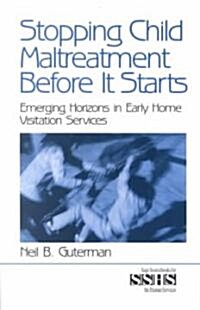 Stopping Child Maltreatment Before It Starts: Emerging Horizons in Early Home Visitation Services (Paperback)