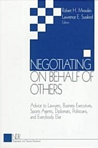 Negotiating on Behalf of Others: Advice to Lawyers, Business Executives, Sports Agents, Diplomats, Politicians, and Everybody Else (Paperback)
