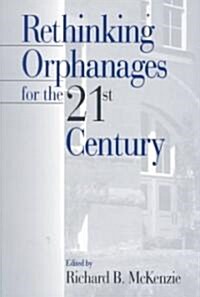 Rethinking Orphanages for the 21st Century (Paperback)