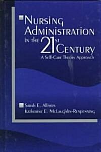 Nursing Administration in the 21st Century: A Self-Care Theory Approach (Hardcover)